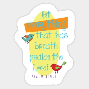 Let everything that has breath praise the Lord... Psalm 150:6 Sticker